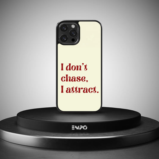 I Don't Chase. I Attract.